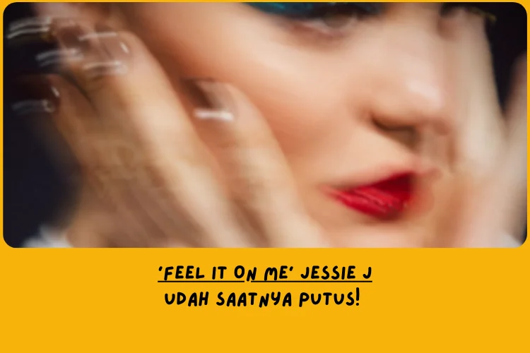 Interpretasi Makna Lagu FEEL IT ON ME Jessie J (Analisi Lirik Versi Lemo Blue)
