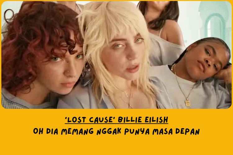 Makna Lagu Lost Cause Billie Eilish
