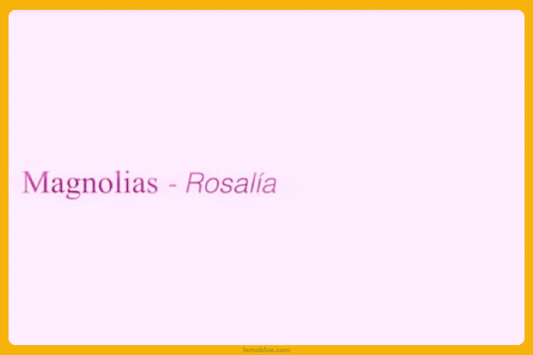 Magnolias ROSALÍA makna lagu