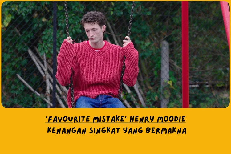 Makna Lagu Favourite Mistake Henry Moodie