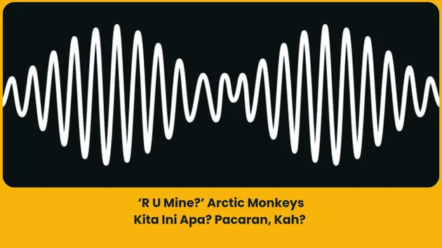 Makna Lagu R U Mine? Arctic Monkeys