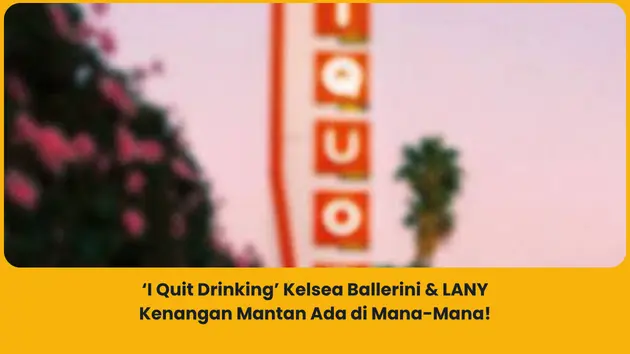 Makna lagu I Quit Drinking Kelsea Ballerini dan LANY
