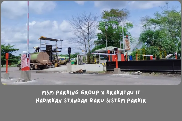 MSM Parking Group dan Krakatau IT Hadirkan Standar Baru Sistem Parkir Pelabuhan Berkecepatan Tinggi