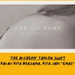 Dari Sudut Pandang Lemo Blue, Makna Lagu The Alchemy Taylor Swift Tentang … 