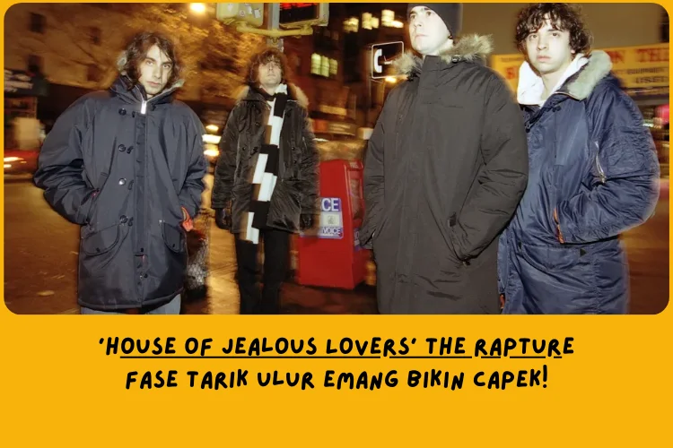 Dari Sudut Pandang Lemo Blue, Makna Lagu House of Jealous Lovers The Rapture Tentang