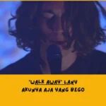 Dari Sudut Pandang Lemo Blue, Makna Lagu Walk Away LANY Tentang…