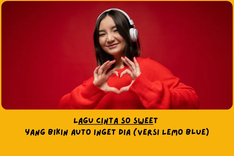 Rekomendasi Lagu Cinta So Sweet yang Bikin Auto Inget Dia (Versi Lemo Blue)