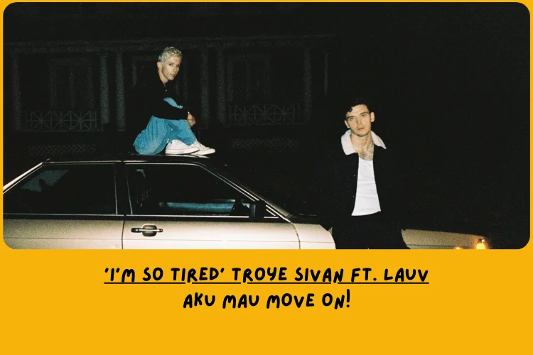Dari Sudut Pandang Lemo Blue, Makna Lagu i’m so tired Troye Sivan Ft. Lauv Tentang
