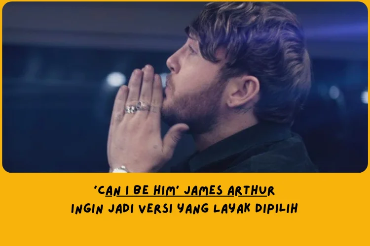 Daris Sudut Pandang Lemo Blue, Makna Lagu Can I Be Him James Arthur Tentang