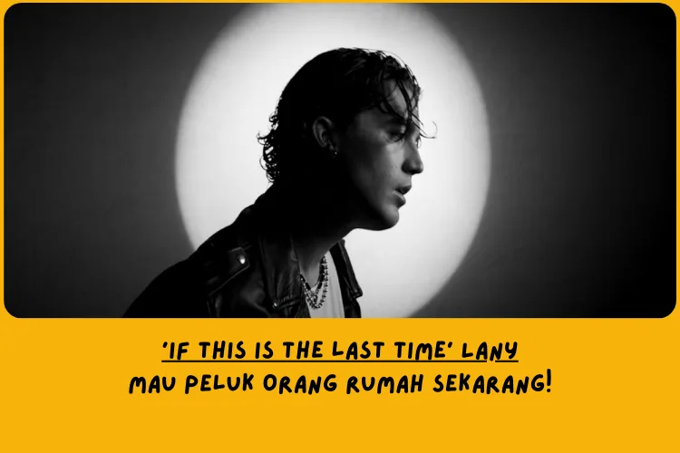 Makna Lagu if this is the last time LANY