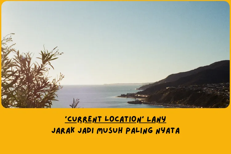 Makna Lagu current location LANY (Analisis Per Bagian)