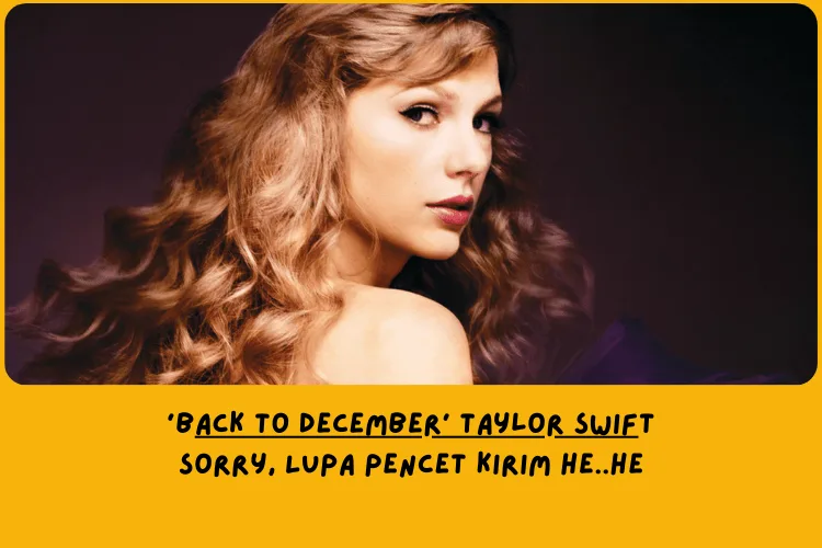 Dari Sudut Pandang Lemo Blue, Makna Lagu Back To December Taylor Swift Tentang