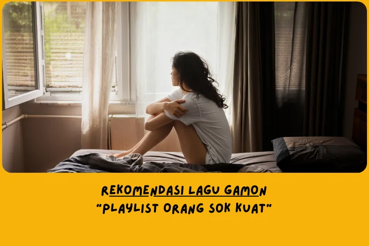 Rekomendasi Lagu Gamon: "Playlist Orang Sok Kuat"