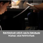 jasa background check profesional, yang dapat melakukan investigasi calon karyawan secara mendalam.