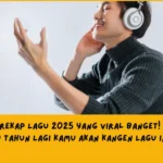 Kumpulan Lagu 2025 yang Wajib Masuk Playlist Kamu 