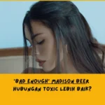 makna lagu bad enough madison beer