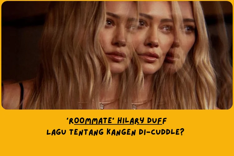 Intinya, Makna Lagu Roommate Hilary Duff Tentang Hubungan yang sudah kehilangan rasa, tapi belum benar-benar berakhir.