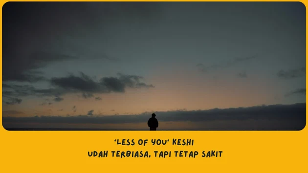 Makna Lagu less of you Keshi 