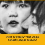 Makna Lagu Piece Of Heaven Tame Impala 