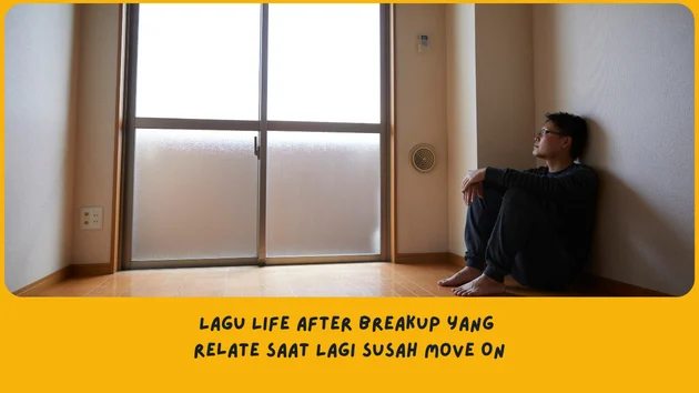 Rekomendasi lagu tentang life after breakup