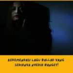 rekomendasi Lagu Ballad yang Sedih