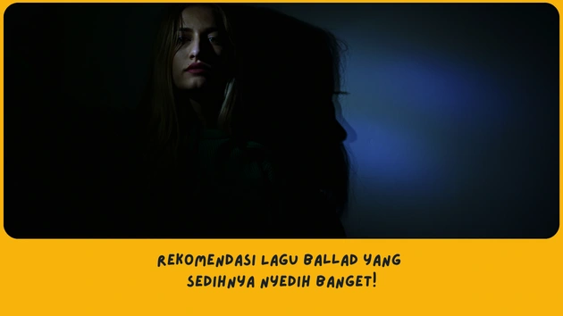 rekomendasi Lagu Ballad yang Sedih