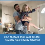 Rekomendasi film tentang ayah paling emosional dan relate
