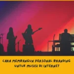 Cara Membangun Personal Branding untuk Musisi di Internet