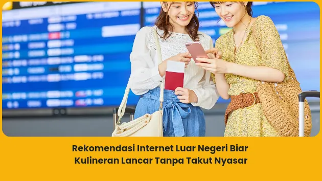 Rekomendasi Internet Luar Negeri Biar Kulineran Lancar Tanpa Takut Nyasar