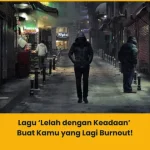rekomendasi lagu lelah dengan keadaan yang relate