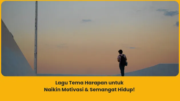 rekomendasi Lagu Tema Harapan untuk Naikin Motivasi