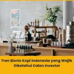 Tren Bisnis Kopi Indonesia yang Wajib Diketahui Calon Investor