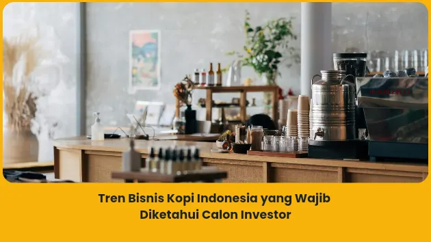 Tren Bisnis Kopi Indonesia yang Wajib Diketahui Calon Investor