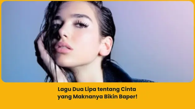 Rekomendasi lagu Dua Lipa tentang cinta