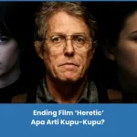 penjelasan film dan Ending Heretic